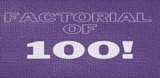 What is the Factorial of 100? – (Factorial)100 = 9.3326215443944E+157